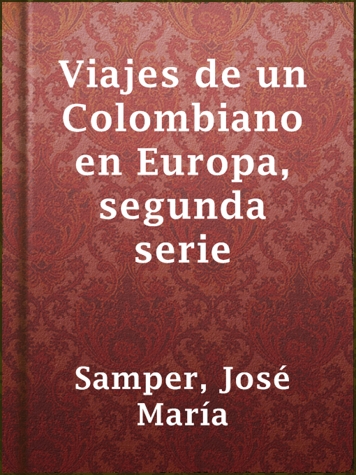Title details for Viajes de un Colombiano en Europa, segunda serie by José María Samper - Available